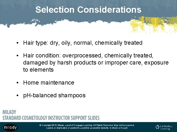 Selection Considerations • Hair type: dry, oily, normal, chemically treated • Hair condition: overprocessed,