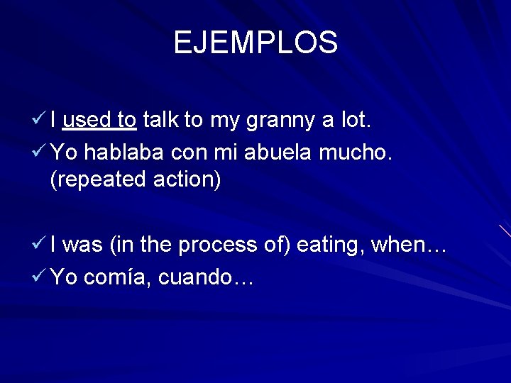 EJEMPLOS ü I used to talk to my granny a lot. ü Yo hablaba