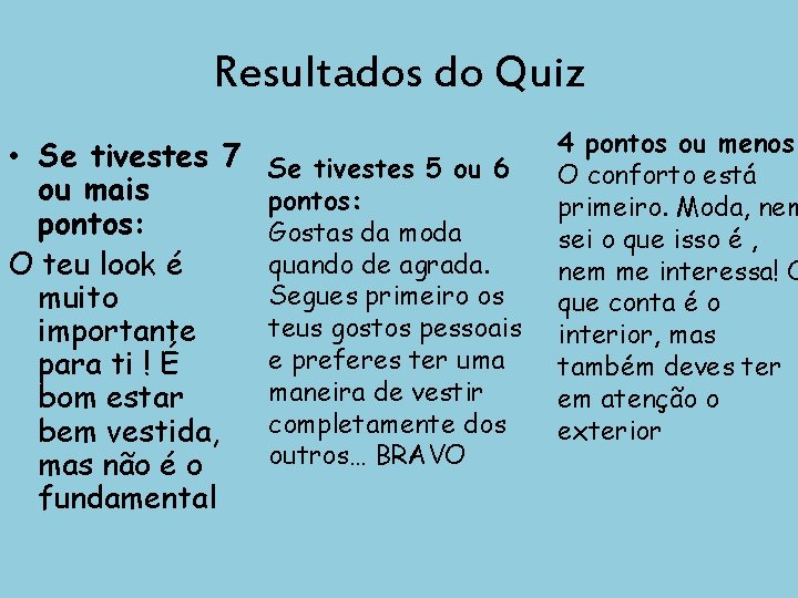 Resultados do Quiz • Se tivestes 7 ou mais pontos: O teu look é