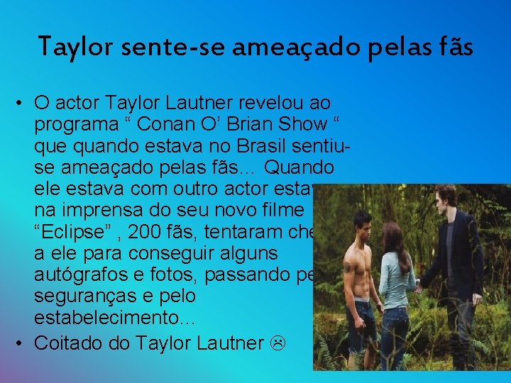 Taylor sente-se ameaçado pelas fãs • O actor Taylor Lautner revelou ao programa “