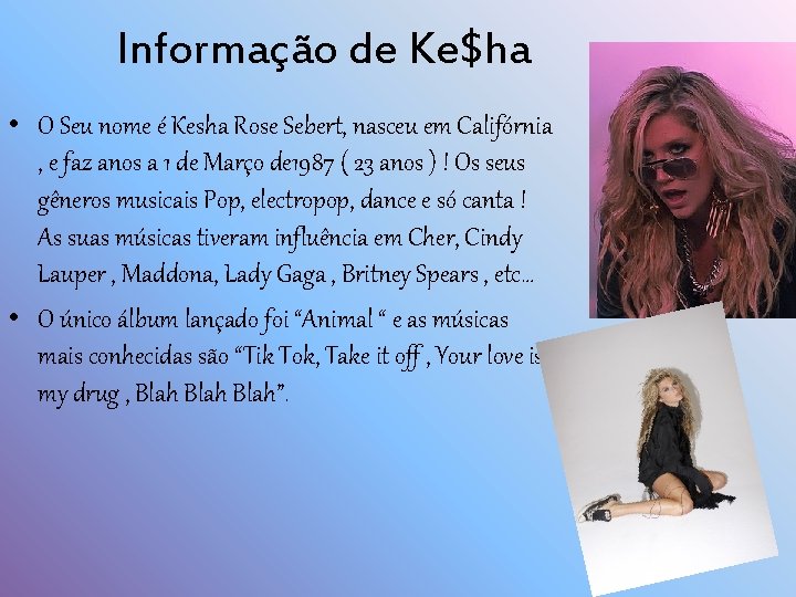 Informação de Ke$ha • O Seu nome é Kesha Rose Sebert, nasceu em Califórnia