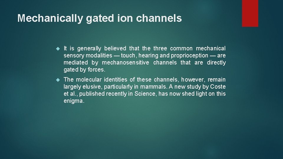 Mechanically gated ion channels It is generally believed that the three common mechanical sensory