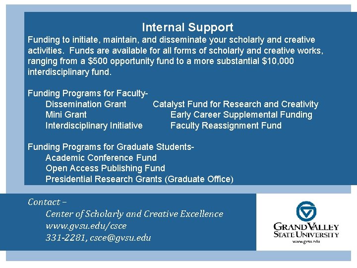 Internal Support Funding to initiate, maintain, and disseminate your scholarly and creative activities. Funds