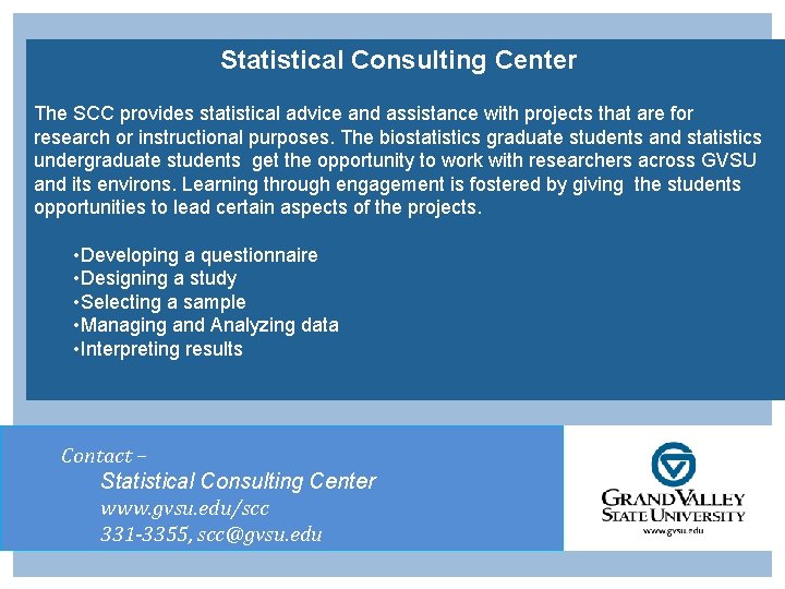 Statistical Consulting Center The SCC provides statistical advice and assistance with projects that are