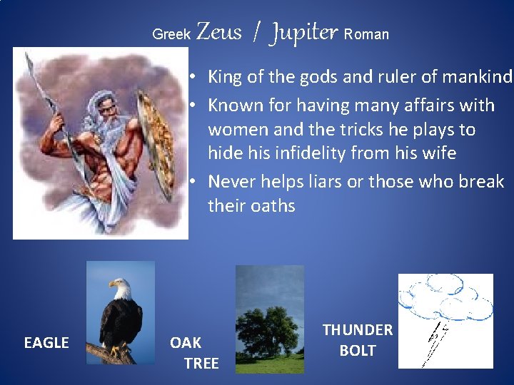 Greek Zeus / Jupiter Roman • King of the gods and ruler of mankind Greek Zeus / Jupiter Roman • King of the gods and ruler of mankind