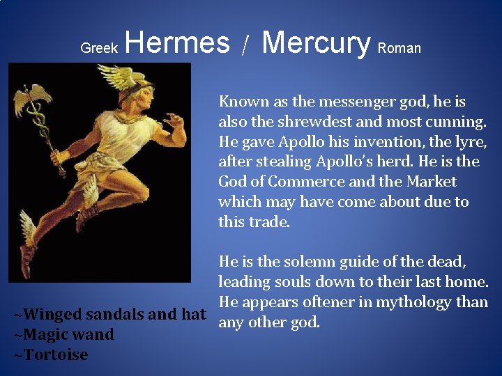 Greek Hermes / Mercury Roman Known as the messenger god, he is also the Greek Hermes / Mercury Roman Known as the messenger god, he is also the