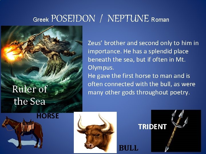 Greek POSEIDON / NEPTUNE Roman Ruler of the Sea Zeus’ brother and second only Greek POSEIDON / NEPTUNE Roman Ruler of the Sea Zeus’ brother and second only