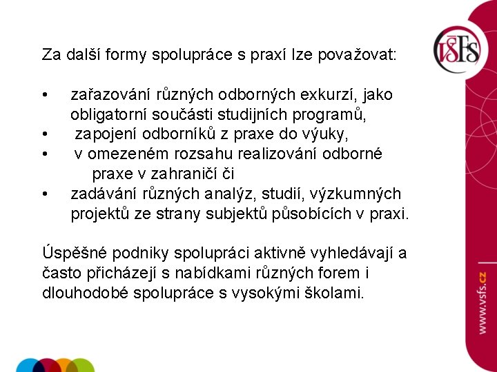 Za další formy spolupráce s praxí lze považovat: • • zařazování různých odborných exkurzí,