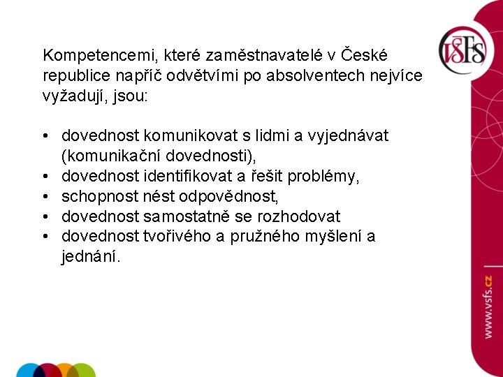 Kompetencemi, které zaměstnavatelé v České republice napříč odvětvími po absolventech nejvíce vyžadují, jsou: •