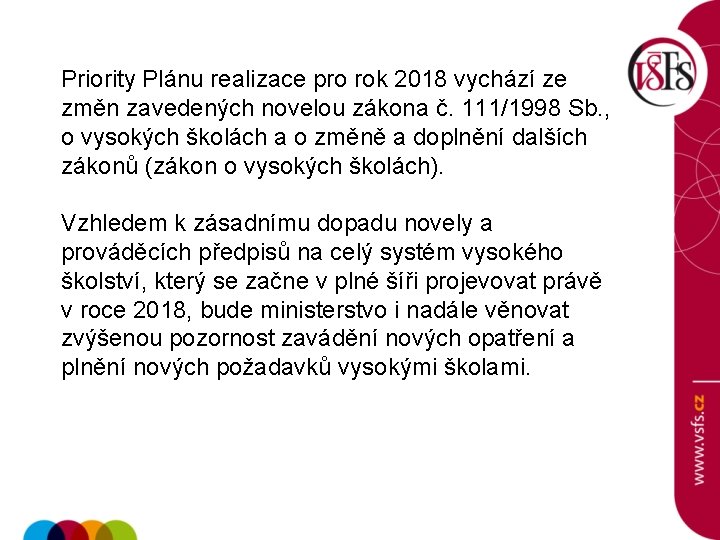 Priority Plánu realizace pro rok 2018 vychází ze změn zavedených novelou zákona č. 111/1998