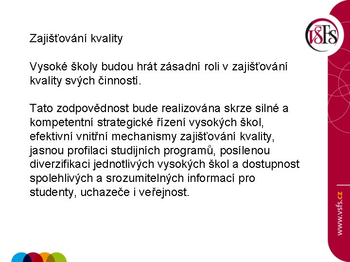 Zajišťování kvality Vysoké školy budou hrát zásadní roli v zajišťování kvality svých činností. Tato