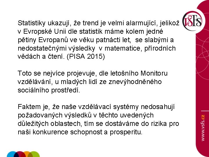 Statistiky ukazují, že trend je velmi alarmující, jelikož v Evropské Unii dle statistik máme