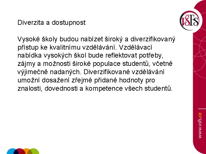 Diverzita a dostupnost Vysoké školy budou nabízet široký a diverzifikovaný přístup ke kvalitnímu vzdělávání.