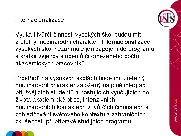 Internacionalizace Výuka i tvůrčí činnosti vysokých škol budou mít zřetelný mezinárodní charakter. Internacionalizace vysokých