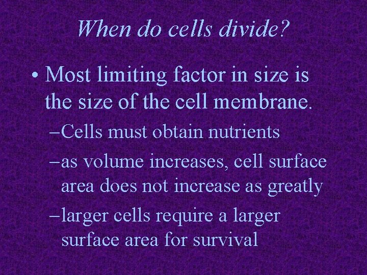 When do cells divide? • Most limiting factor in size is the size of