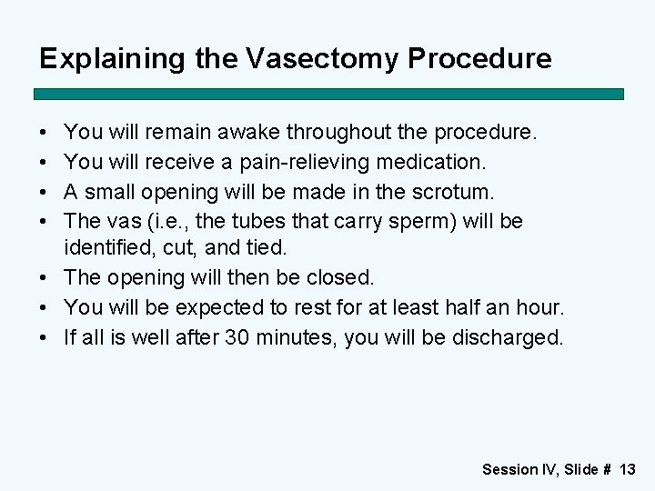 Explaining the Vasectomy Procedure • • You will remain awake throughout the procedure. You