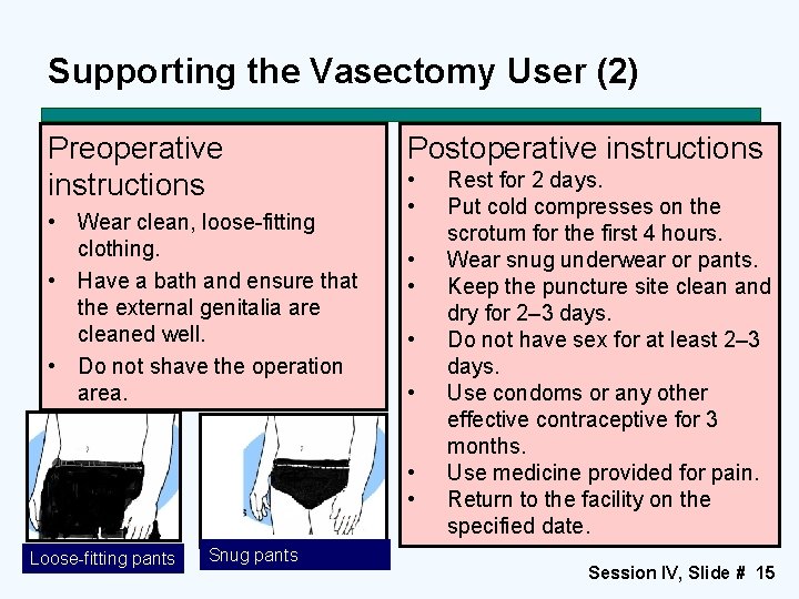 Supporting the Vasectomy User (2) Preoperative instructions • Wear clean, loose-fitting clothing. • Have