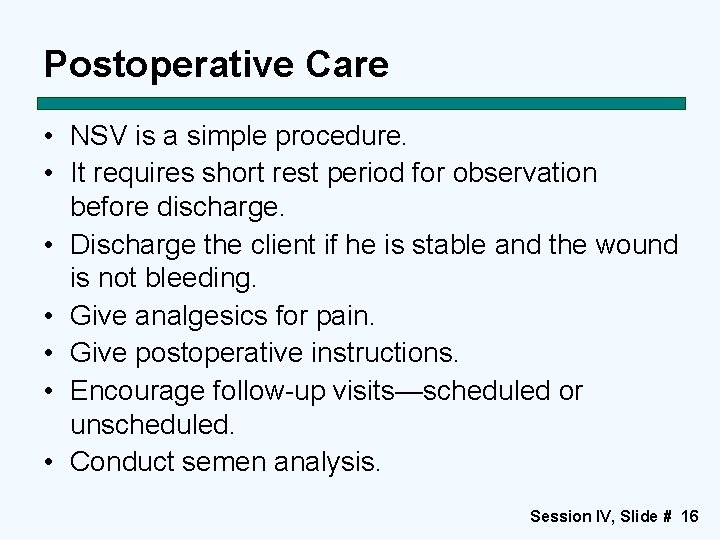 Postoperative Care • NSV is a simple procedure. • It requires short rest period