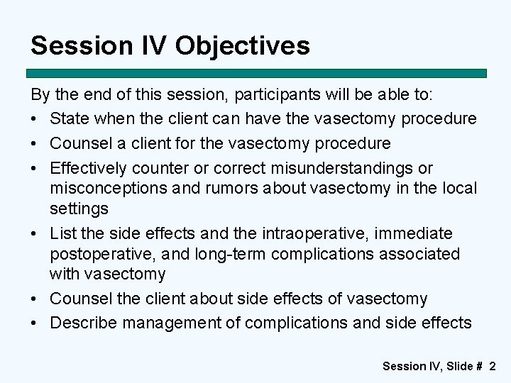 Session IV Objectives By the end of this session, participants will be able to: