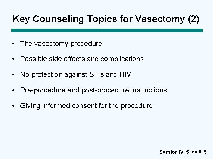 Key Counseling Topics for Vasectomy (2) • The vasectomy procedure • Possible side effects