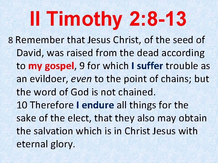 II Timothy 2: 8 -13 8 Remember that Jesus Christ, of the seed of