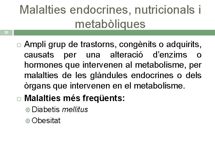 Malalties endocrines, nutricionals i metabòliques 30 Ampli grup de trastorns, congènits o adquirits, causats