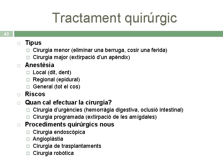 Tractament quirúrgic 43 Tipus � � Anestèsia � � � Local (dit, dent) Regional