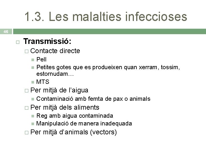 1. 3. Les malalties infeccioses 46 Transmissió: � Contacte directe Pell Petites gotes que