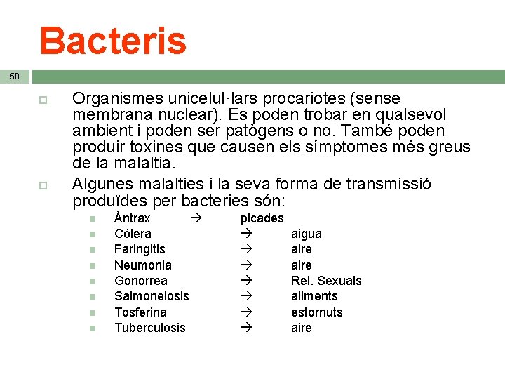 Bacteris 50 Organismes unicelul·lars procariotes (sense membrana nuclear). Es poden trobar en qualsevol ambient