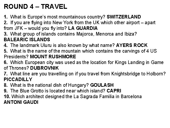 ROUND 4 – TRAVEL 1. What is Europe’s most mountainous country? SWITZERLAND 2. If