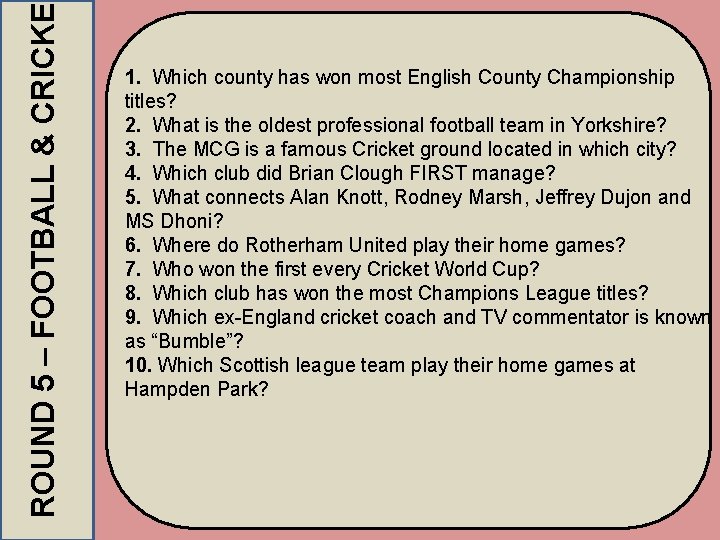 ROUND 5 – FOOTBALL & CRICKE 1. Which county has won most English County