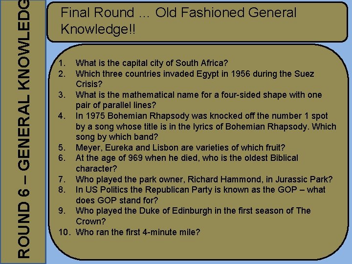 ROUND 6 – GENERAL KNOWLED Final Round … Old Fashioned General Knowledge!! 1. 2.