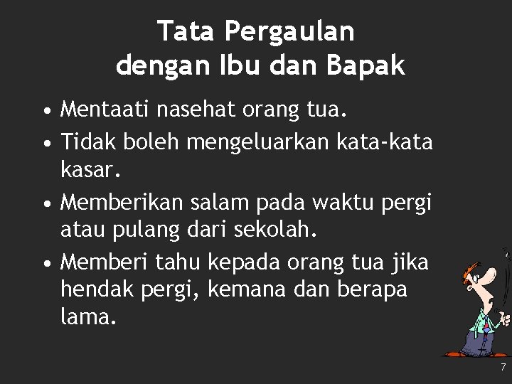 Tata Pergaulan dengan Ibu dan Bapak • Mentaati nasehat orang tua. • Tidak boleh