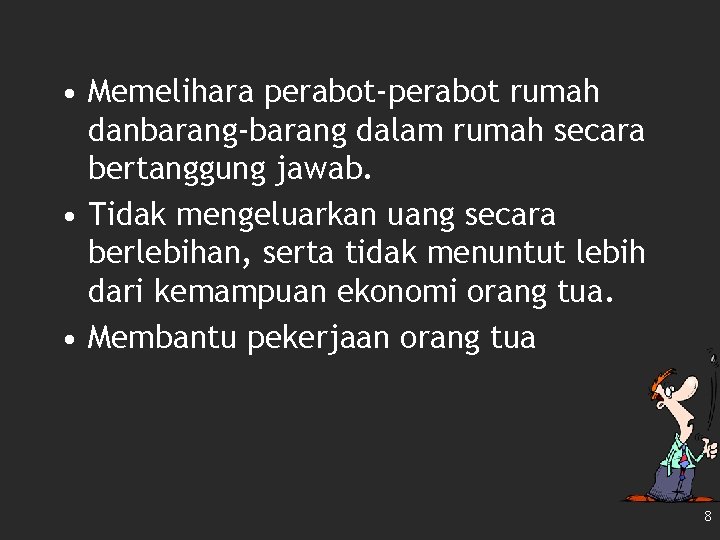  • Memelihara perabot-perabot rumah danbarang-barang dalam rumah secara bertanggung jawab. • Tidak mengeluarkan