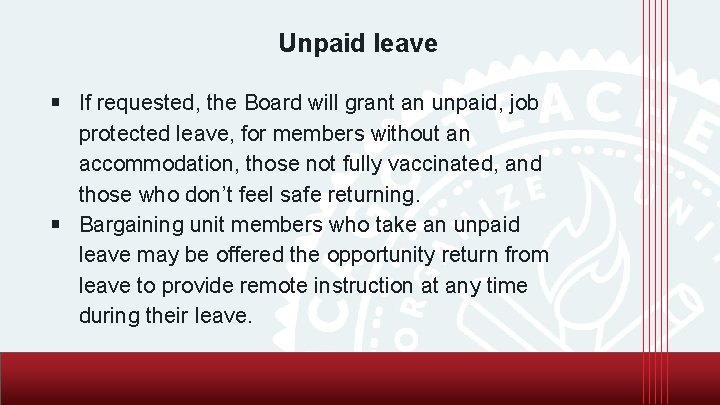 Unpaid leave ￭ If requested, the Board will grant an unpaid, job protected leave,