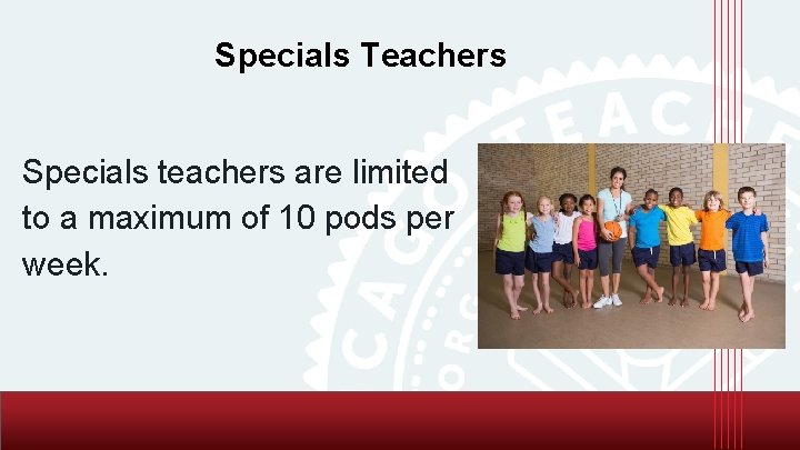 Specials Teachers Specials teachers are limited to a maximum of 10 pods per week.