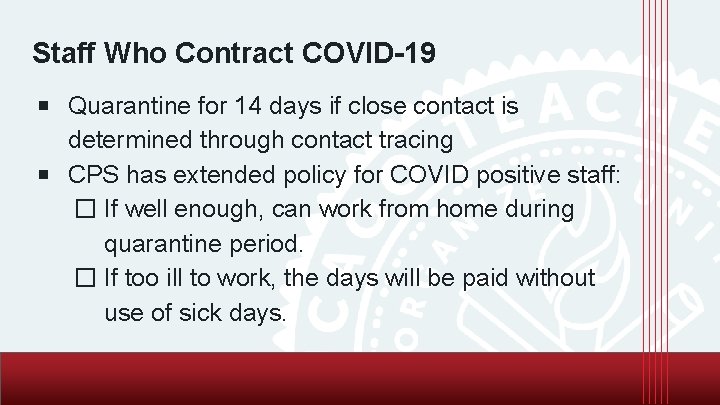Staff Who Contract COVID-19 ￭ Quarantine for 14 days if close contact is determined
