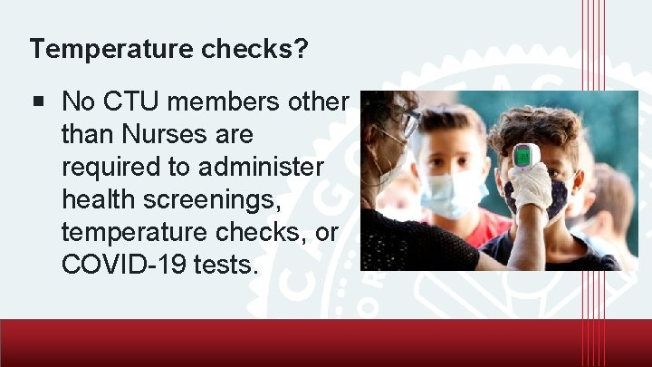 Temperature checks? ￭ No CTU members other than Nurses are required to administer health