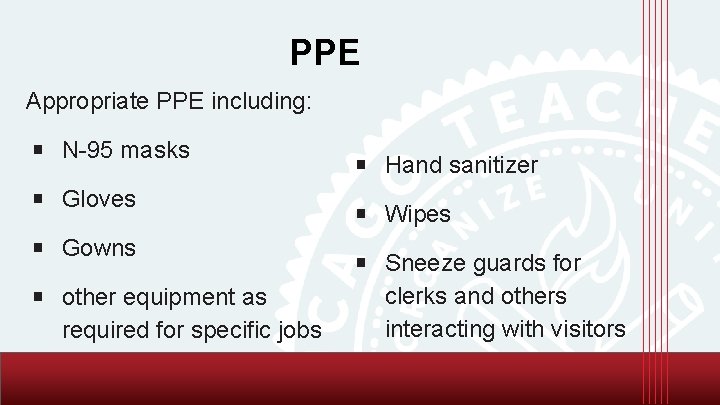 PPE Appropriate PPE including: ￭ N-95 masks ￭ Gloves ￭ Gowns ￭ other equipment