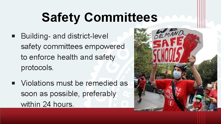 Safety Committees ￭ Building- and district-level safety committees empowered to enforce health and safety