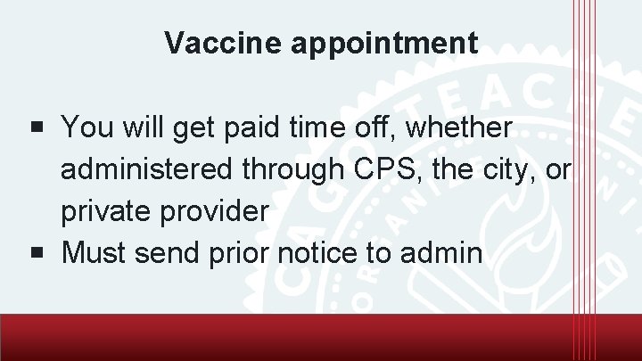 Vaccine appointment ￭ You will get paid time off, whether administered through CPS, the