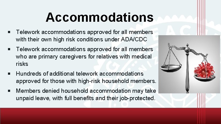Accommodations ￭ Telework accommodations approved for all members with their own high risk conditions