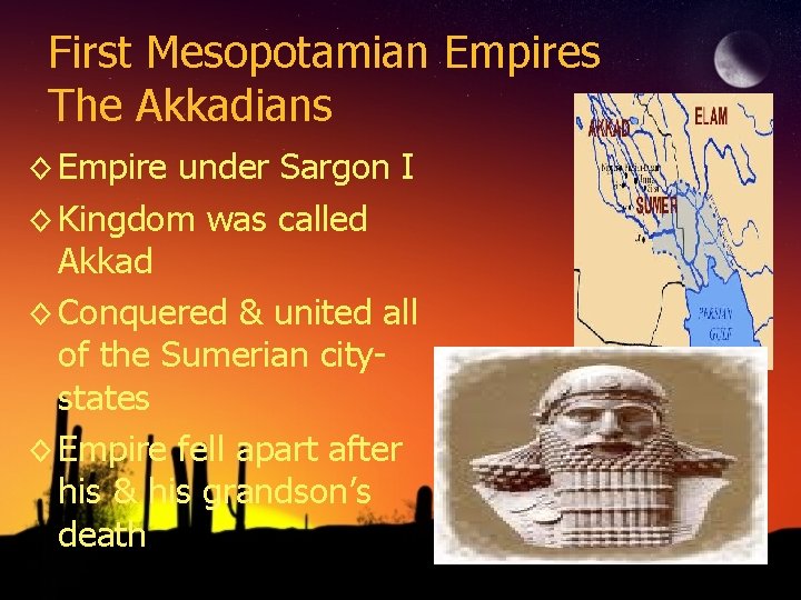 First Mesopotamian Empires The Akkadians ◊ Empire under Sargon I ◊ Kingdom was called First Mesopotamian Empires The Akkadians ◊ Empire under Sargon I ◊ Kingdom was called