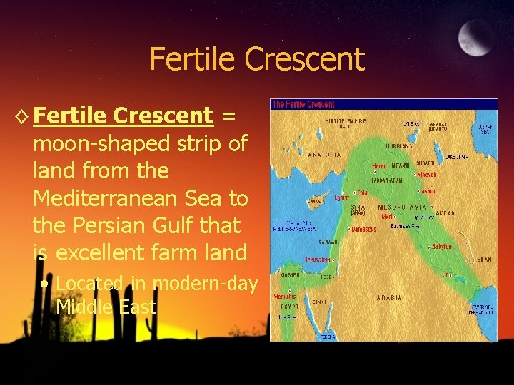 Fertile Crescent ◊ Fertile Crescent = moon-shaped strip of land from the Mediterranean Sea Fertile Crescent ◊ Fertile Crescent = moon-shaped strip of land from the Mediterranean Sea