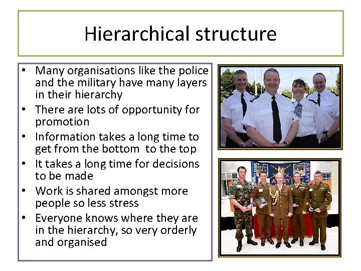 Hierarchical structure • Many organisations like the police and the military have many layers