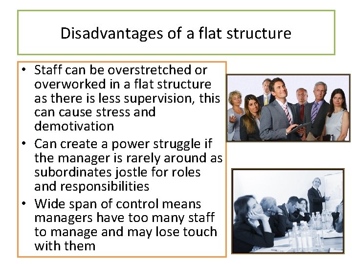 Disadvantages of a flat structure • Staff can be overstretched or overworked in a