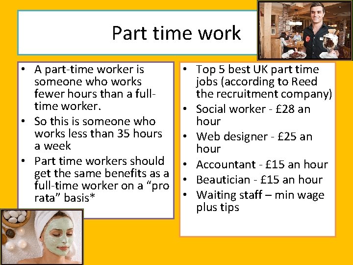 Part time work • A part-time worker is someone who works fewer hours than