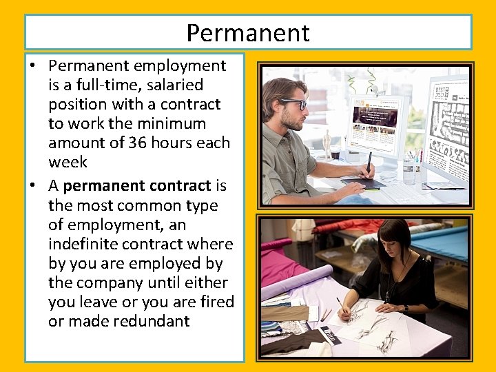 Permanent • Permanent employment is a full-time, salaried position with a contract to work