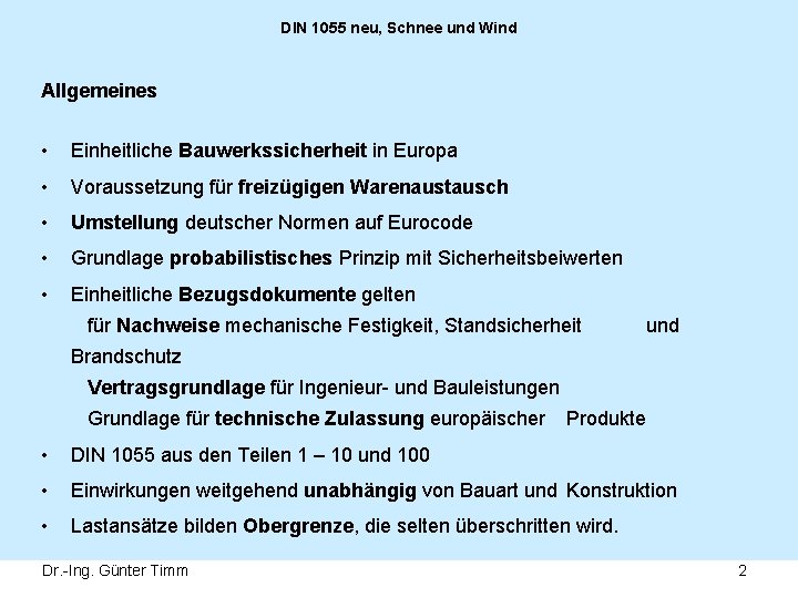 DIN 1055 neu, Schnee und Wind Allgemeines • Einheitliche Bauwerkssicherheit in Europa • Voraussetzung
