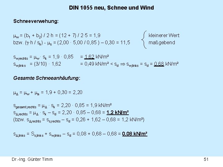 DIN 1055 neu, Schnee und Wind Schneeverwehung: w = (b 1 + b 2)